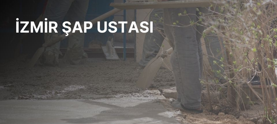 İzmir Şap, İzmir Şap Ustası, İzmir Şap Ustaları, İzmir Şap Fiyatları, Şap Ustası İzmir, İzmir Şap Firmaları, Şap İzmir