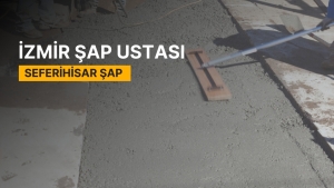Seferihisar Şap, Seferihisar Şap Ustası, Seferihisar Şap Ustaları, Seferihisar Şap Fiyatları, Şap Ustası Seferihisar, Seferihisar Şap Firmaları, Şap Seferihisar